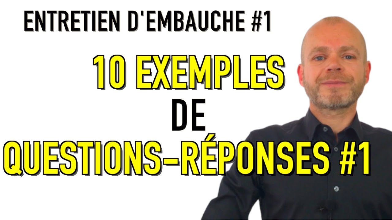 ENTRETIEN D’EMBAUCHE - 10 EXEMPLES DE QUESTIONS RÉPONSES POUR CONVAINCRE LES RECRUTEURS (Simulation)