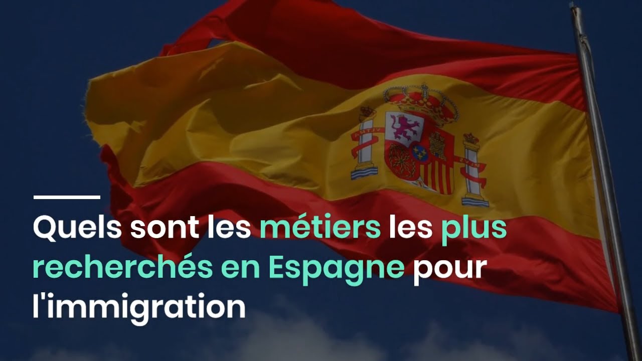 Quels sont les métiers les plus recherchés en Espagne pour l'immigration